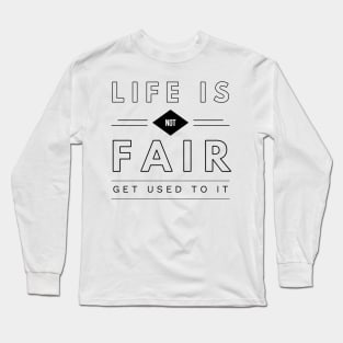 life is not fair get used to it Long Sleeve T-Shirt